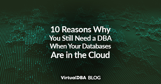 10 Reasons Why You Still Need a DBA When Your Databases Are in the Cloud