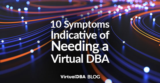 10 Symptoms Indicative of Needing a Virtual DBA