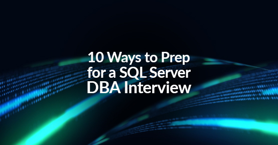 10 Ways to Prep for a SQL Server DBA Interview