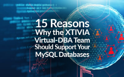 15 Reasons Why the XTIVIA Virtual-DBA Team Should Support Your MySQL Databases