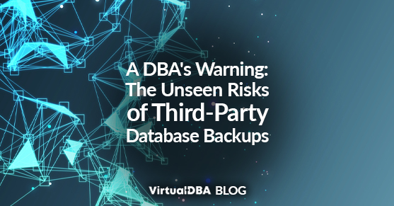 A DBAs Warning: The Unseen Risks of Third-Party Database Backups