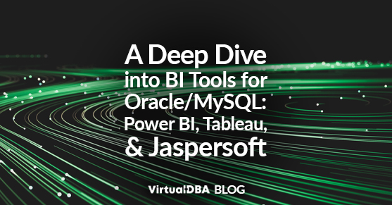 A Deep Dive into Power BI, Tableau, and Jaspersoft for Oracle/MySQL