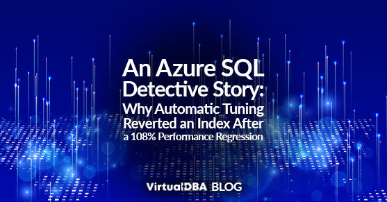 An Azure SQL Detective Story: Why Automatic Tuning Reverted an Index After a 108% Performance Regression