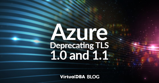 Azure Deprecating TLS 1.0 and 1.1 VDBA