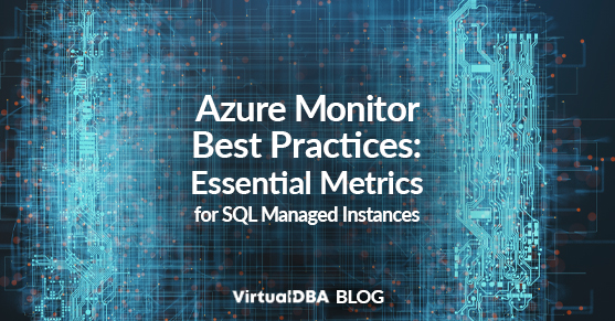 Azure Monitor Best Practices- Essential Metrics for SQL Managed Instances