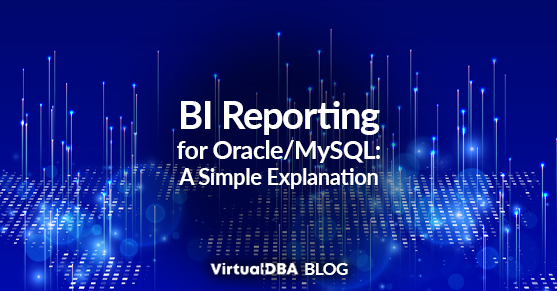 BI Reporting for Oracle/MySQL: A Simple Explanation