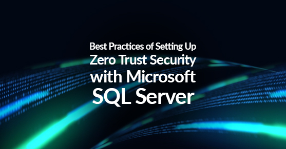 Best Practices of Setting Up Zero Trust Security with Microsoft SQL Server