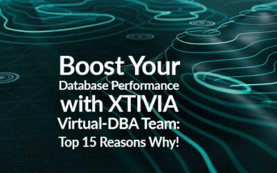 Boost Your Database Performance with XTIVIA Virtual-DBA Team: Top 15 Reasons Why
