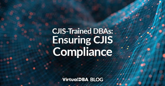 CJIS-Trained DBAs: Ensuring CJIS Compliance