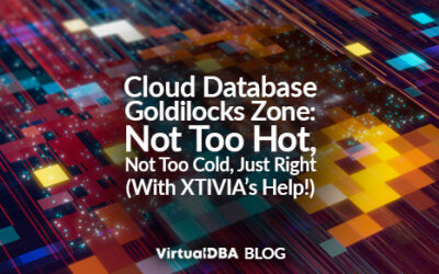 Cloud Database Goldilocks Zone: Not Too Hot, Not Too Cold, Just Right (With XTIVIA’s Help!)