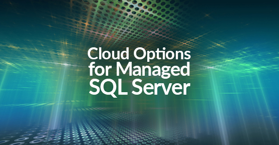 Cloud Options for Managed SQL Server