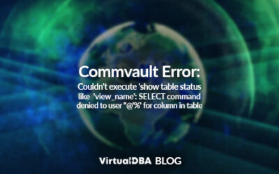 Commvault Error: Couldn’t execute ‘show table status like ‘view_name’: SELECT command denied to user ”@’%’ for column in table