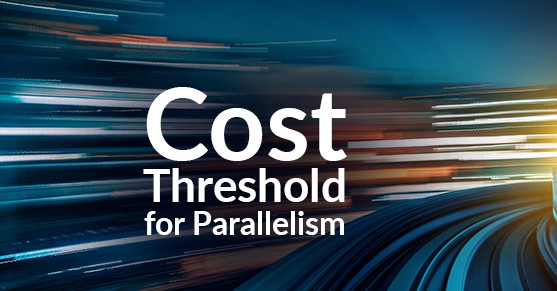 Cost Threshold for Parallelism