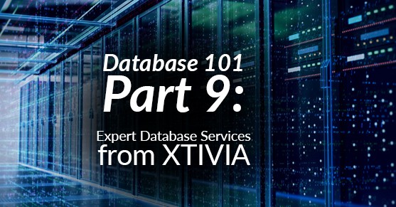 Database 101, Part 9: Expert Database Services from XTIVIA