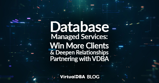 Database Managed Services: Win More Clients & Deepen Relationships Partnering with VDBA