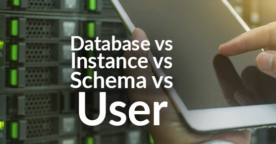 Database vs Instance vs Schema vs User
