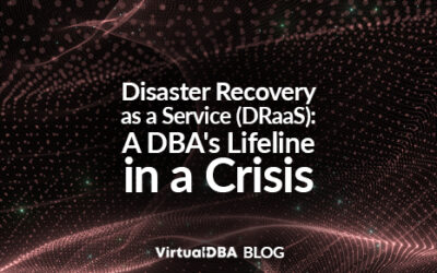 Disaster Recovery as a Service (DRaaS): A DBA’s Lifeline in a Crisis