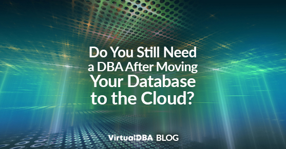 Do You Still Need a DBA After Moving Your Database to the Cloud?
