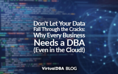 Don’t Let Your Data Fall Through the Cracks: Why Every Business Needs a DBA (Even in the Cloud!)