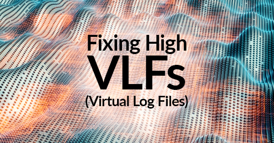 Fixing High VLFs Virtual Log Files