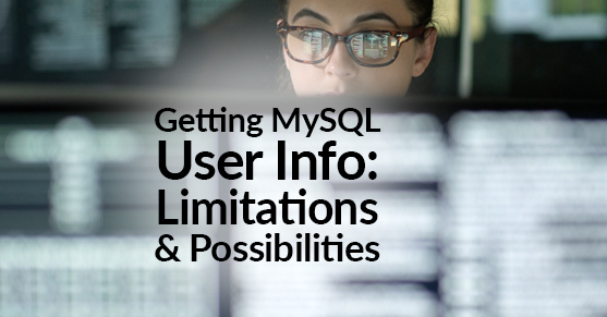Getting MySQL User Info- Limitations and Possibilities