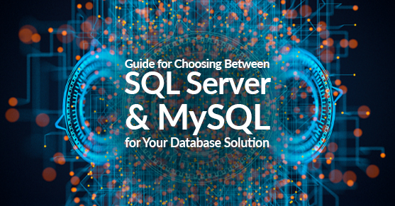 Guide for Choosing Between SQL Server and MySQL for Your Database Solution