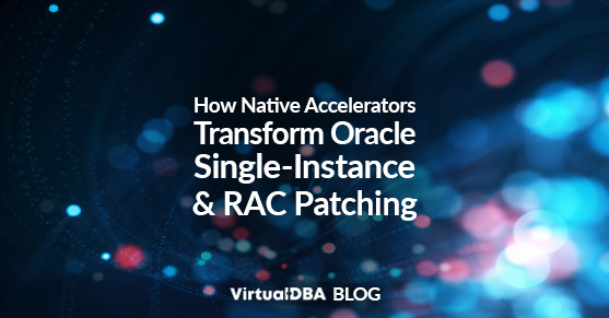 How Native Accelerators Transform Oracle Single-Instance and RAC Patching