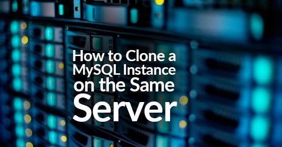 How to Clone a MySQL Instance on the Same Server