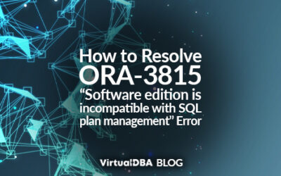 How to Resolve ORA-3815 “Software edition is incompatible with SQL plan management” Error