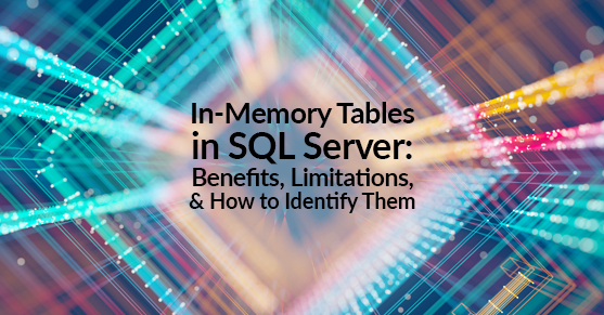 In-Memory Tables in SQL Server- Benefits_ Limitations_ and How to Identify Them