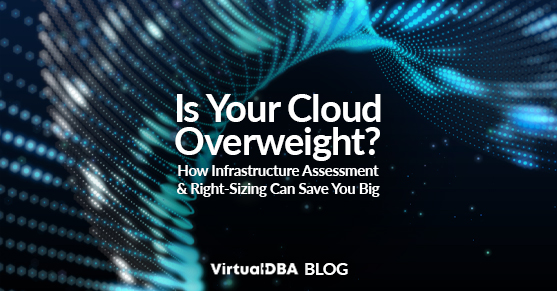 Is Your Cloud Overweight? How Infrastructure Assessment and Right: Sizing Can Save You Big