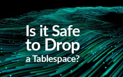 Is it Safe to Drop a Tablespace?