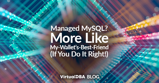 Managed MySQL_ More Like My-Wallets-Best-Friend (If You Do It Right!)