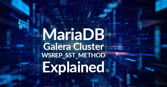 MariaDB Galera Cluster WSREP_SST_METHOD Explained