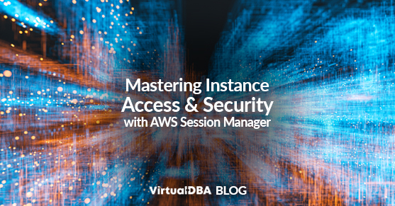 Mastering Instance Access and Security with AWS Session Manager