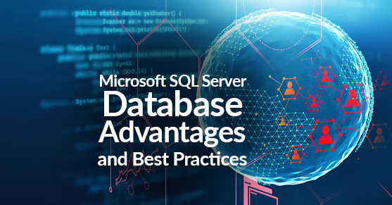 Microsoft SQL Server Database Advantages and Best Practices