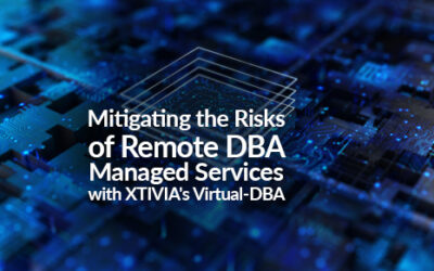 Mitigating the Risks of Remote DBA Managed Services with XTIVIA’s Virtual-DBA