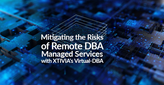 Mitigating the Risks of Remote DBA Managed Services with XTIVIAs Virtual-DBA
