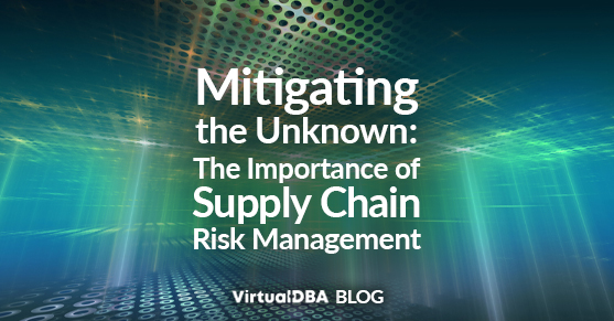 Mitigating the Unknown: The Importance of Supply Chain Risk Management