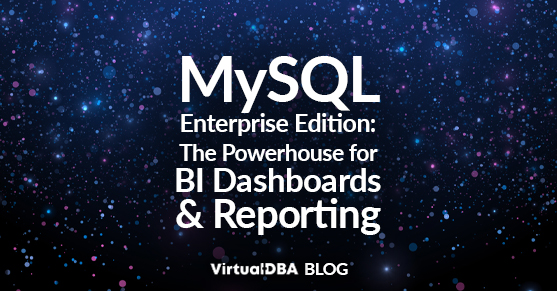 MySQL Enterprise Edition: The Powerhouse for BI Dashboards and Reporting