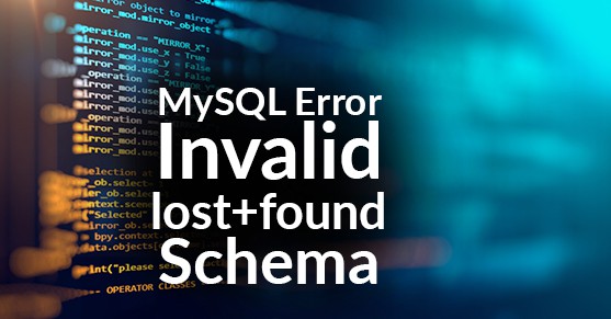 MySQL Error Invalid lost+found Schema