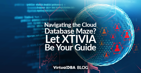 Navigating the Cloud Database Maze: Let XTIVIA Be Your Guide