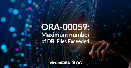 ORA-00059 Maximum number of DB_Files Exceeded