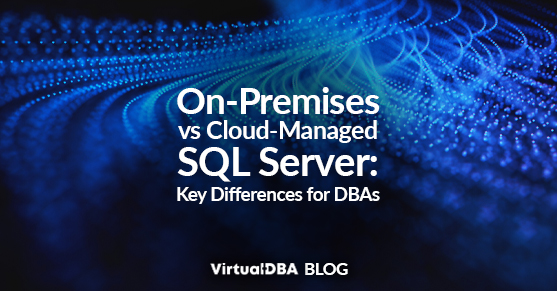 On-Premises vs Cloud-Managed SQL Server- Key Differences for DBAs