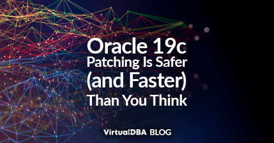 Oracle 19c Patching Is Safer (and Faster) Than You Think