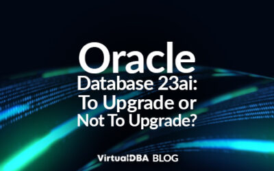 Oracle Database 23ai: To Upgrade or Not To Upgrade?