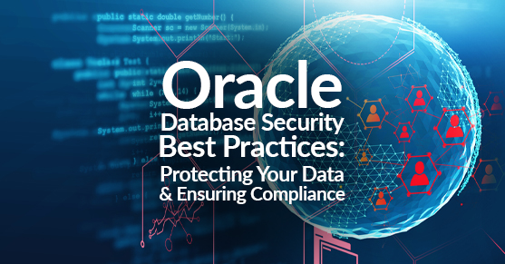 Oracle Database Security Best Practices- Protecting Your Data and Ensuring Compliance