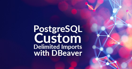 PostgreSQL Custom Delimited Imports with DBeaver