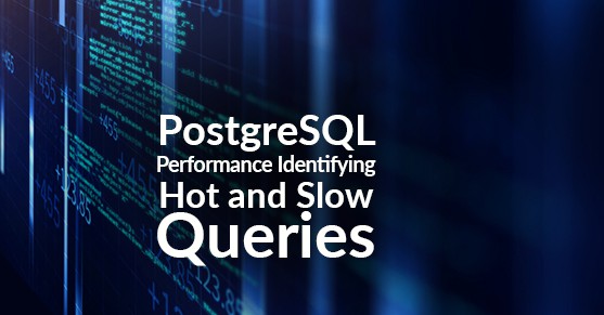 PostgreSQL Performance Identifying Hot and Slow Queries