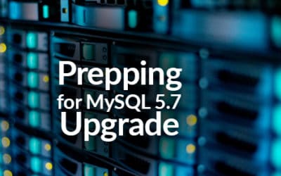 Prepping for MySQL 5.7 Upgrade